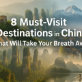 China, 8 places you must visit.